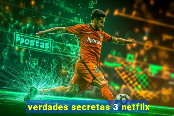 verdades secretas 3 netflix